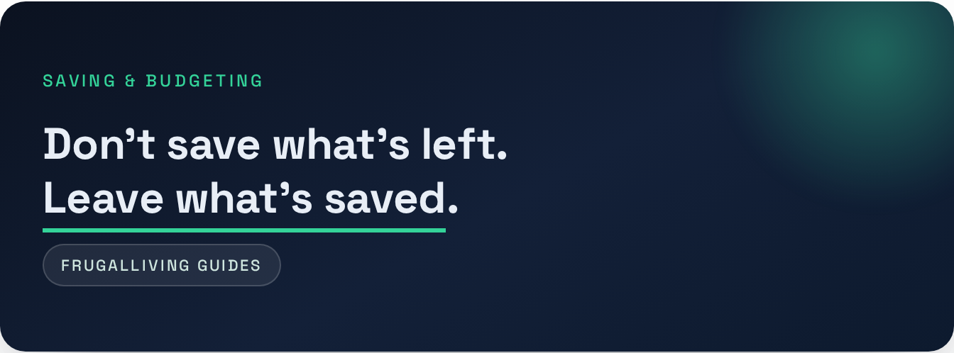 Saving & Budgeting — Don't save what's left. Leave what's saved .
