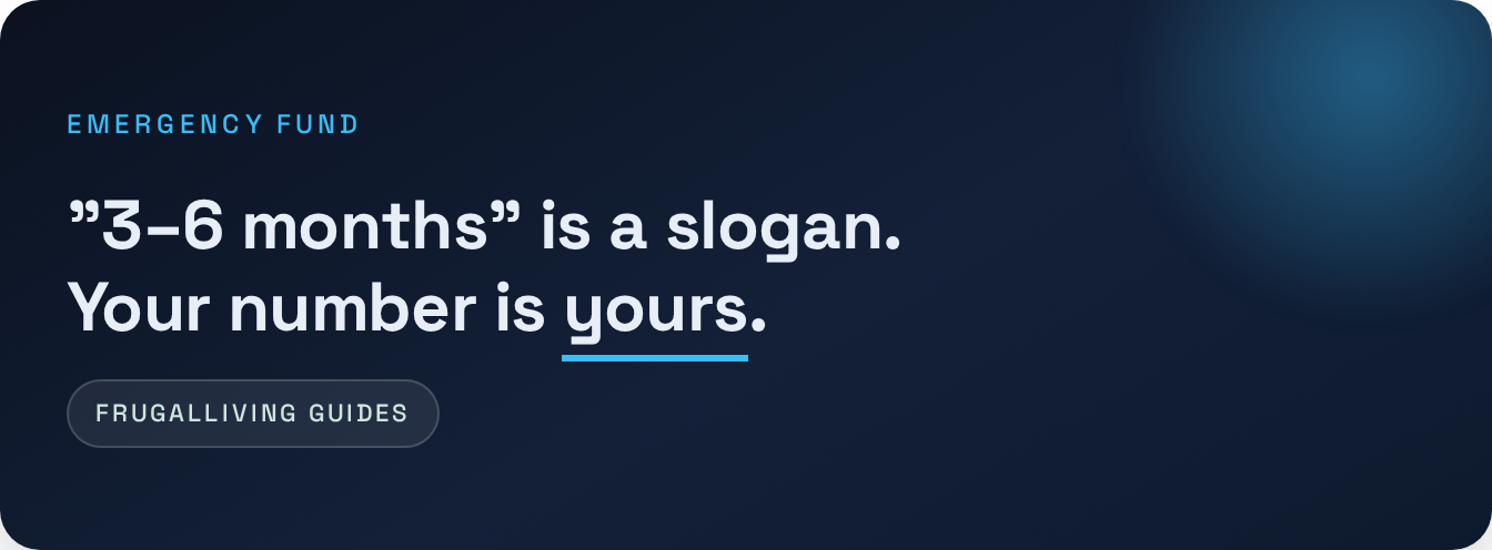 Emergency Fund — '3–6 months' is a slogan. Your number is yours .